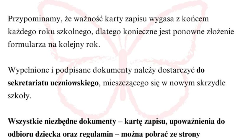 Informacja z tekstem: "Informujemy, że w dniach od 2 do 27 czerwca 2025 r. prowadzimy zapisy dzieci do świetlicy szkolnej. Przypominamy, że ważność karty zapisu wygasa z końcem każdego roku szkolnego, dlatego konieczne jest ponowne złożenie formularza na kolejny rok. Wypełnione i podpisane dokumenty należy dostarczyć do sekretariatu uczniowskiego, mieszczącego się w nowym skrzydle szkoły. Wszystkie niezbędne dokumenty – kartę zapisu, upoważnienia do odbioru dziecka oraz regulamin – można pobrać ze strony internetowej szkoły w zakładce „Świetlica szkolna”.