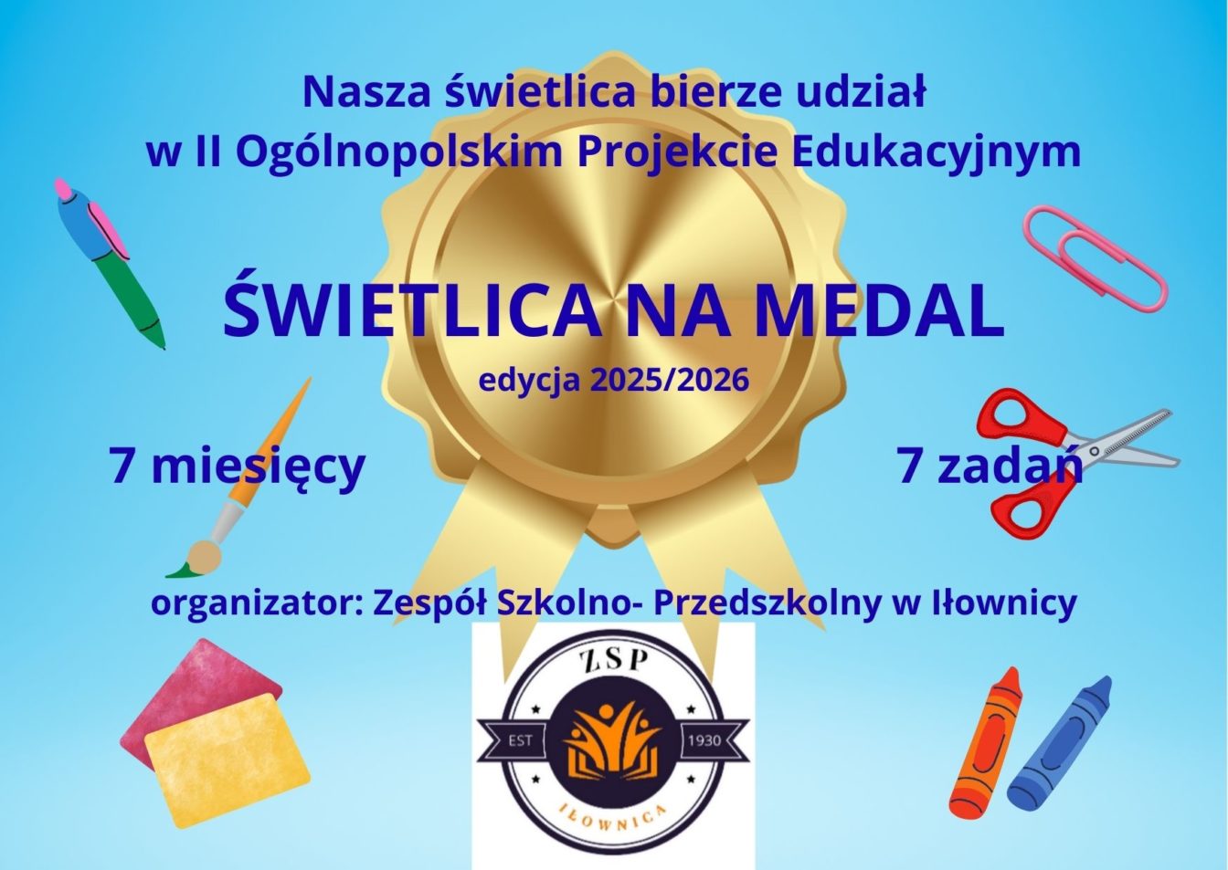 Plakat informacyjny dotyczący projektu świetlica na medal. W tle złoty medal, nożyczki, kredki i inne przybory. Całość wraz z tytułem "Nasza świetlica bierze udział w II Ogólnopolskim Projekcie Edukacyjnym Świetlica na medal. Edycja 2025//2026. 7 miesięcy. 7 zadań. Organizator: Zespół Szkolno-Przedszkolny w Iłownicy" umieszczona na niebieskim tle 