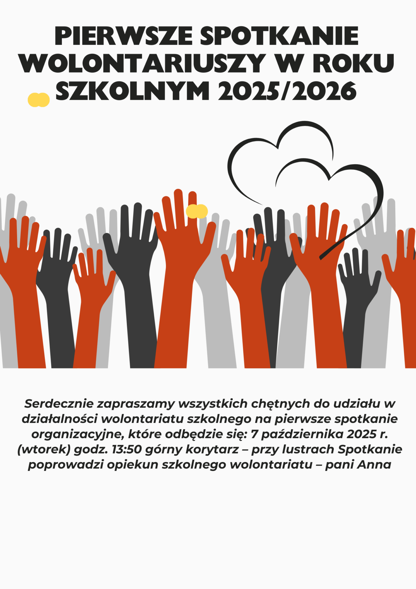 Serdecznie zapraszamy wszystkich chętnych do udziału w działalności wolontariatu szkolnego na pierwsze spotkanie organizacyjne, które odbędzie się: 7 października 2025 r. (wtorek) godz. 13:50 górny korytarz – przy lustrach Spotkanie poprowadzi opiekun szkolnego wolontariatu – pani Anna dłonie i ręce skierowane w górę