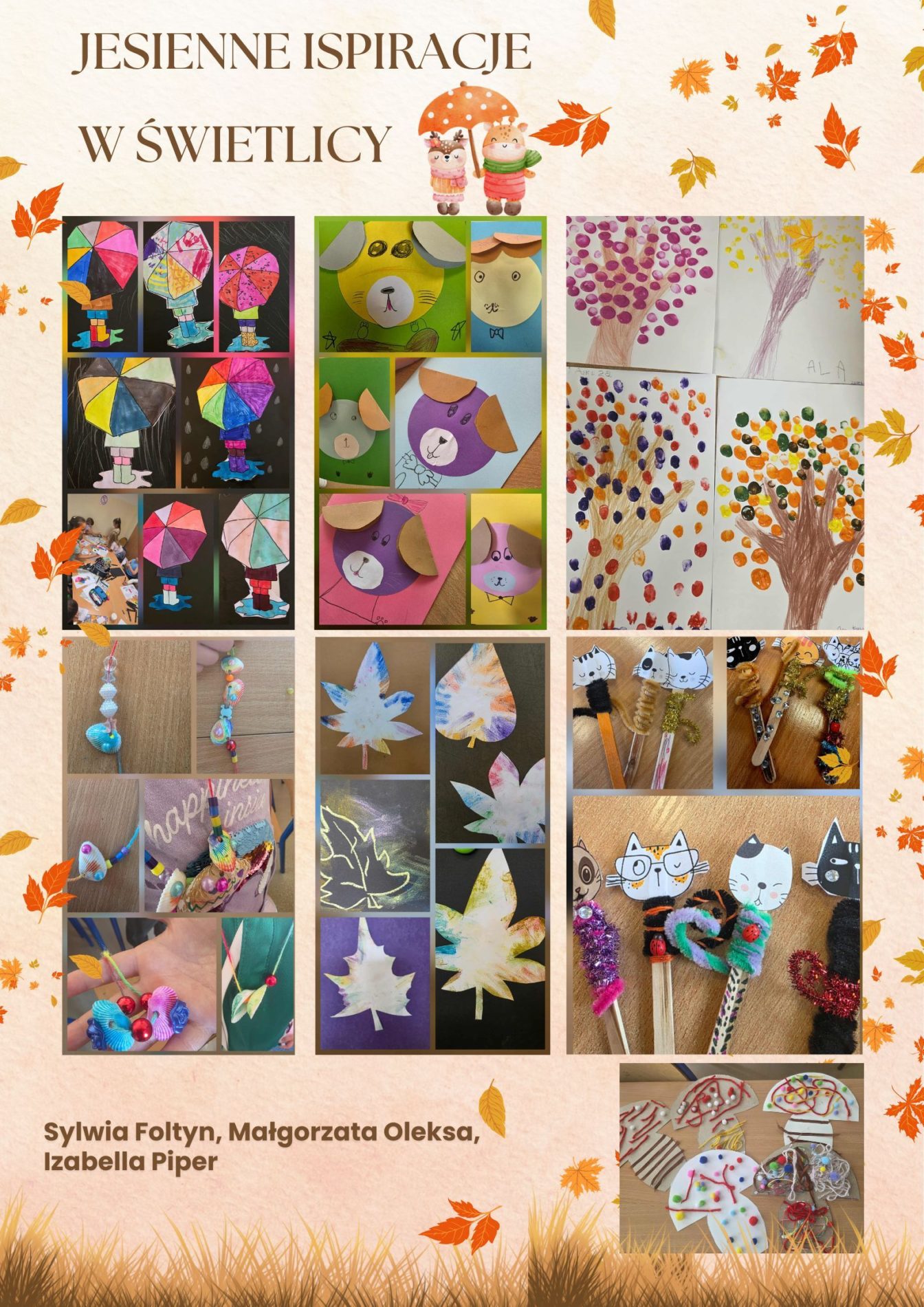 Plakat zatytułowany „Jesienne inspiracje w świetlicy” przedstawia różnorodne prace plastyczne wykonane przez dzieci. W centralnej części widoczne są zdjęcia kolorowych prac: papierowe parasolki w żywych barwach, wyklejane głowy piesków z papieru, rysunki drzew z odcisków palców w jesiennych kolorach, zawieszki i koraliki wykonane z modeliny i muszli, kolorowe liście z papieru, ozdobione patyczki z papierowymi kotkami oraz prace przedstawiające muchomory z papierowych szablonów wyklejone włóczką. Tło plakatu jest w ciepłych beżowo-pomarańczowych barwach z jesiennymi liśćmi. Na dole widnieją nazwiska autorek : Sylwia Foltyn, Małgorzata Oleksa i Izabella Piper.