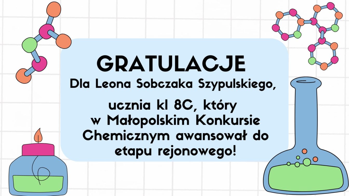 GRATULACJE 
Dla Leona Sobczaka Szypulskiego, który w Małopolskim Konkursie Chemicznym awansował do etapu rejonowego! Napis czarną czcionką po miedzy przyrządami chemicznymi.