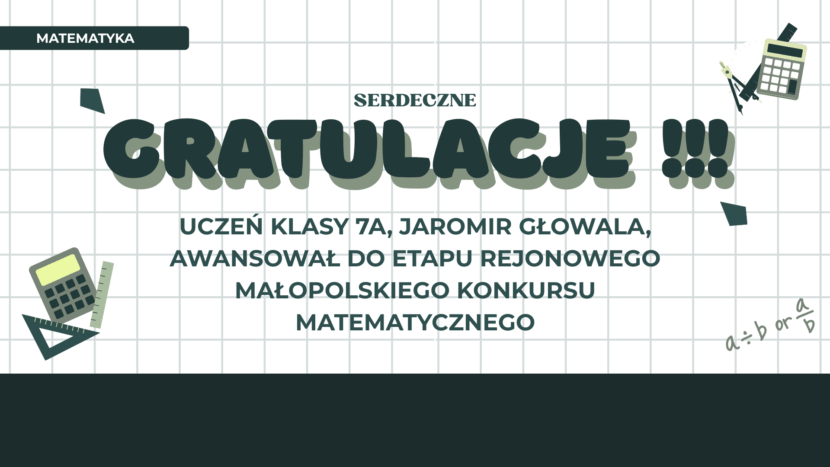 uczeń klasy 7a, jaromir głowala, awansował do etapu rejonowego małoposkiego konkursu MATEMATYCZNEGO