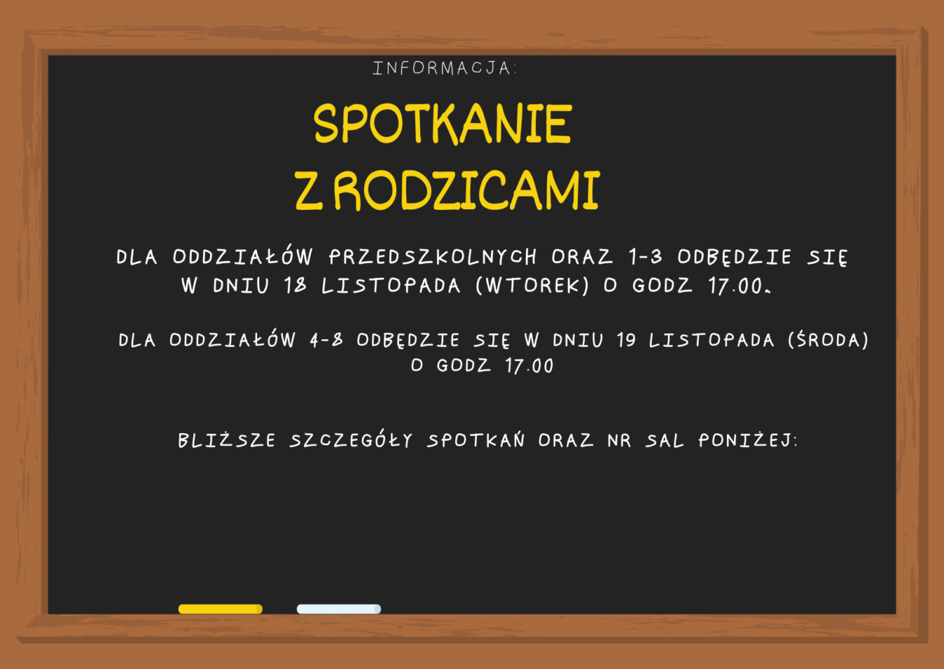 Tablica korkowa a na niej napis: 
Spotkanie z rodzicami dla oddziałów przedszkolnych ORAZ 1-3 ODBĘDZIE SIĘ 
W DNIU 18 LISTOPADA (wtorek) O GODZ 17.00,


dla oddziałów 4-8 odbędzie się w dniu 19 listopada (środa)
 o godz 17.00 


 BLIŻSZE SZCZEGÓŁY SPOTKAŃ ORAZ nr sal poniżej:
SPOTKANIE 
Z RODZICAMI
INFORMACJA:

