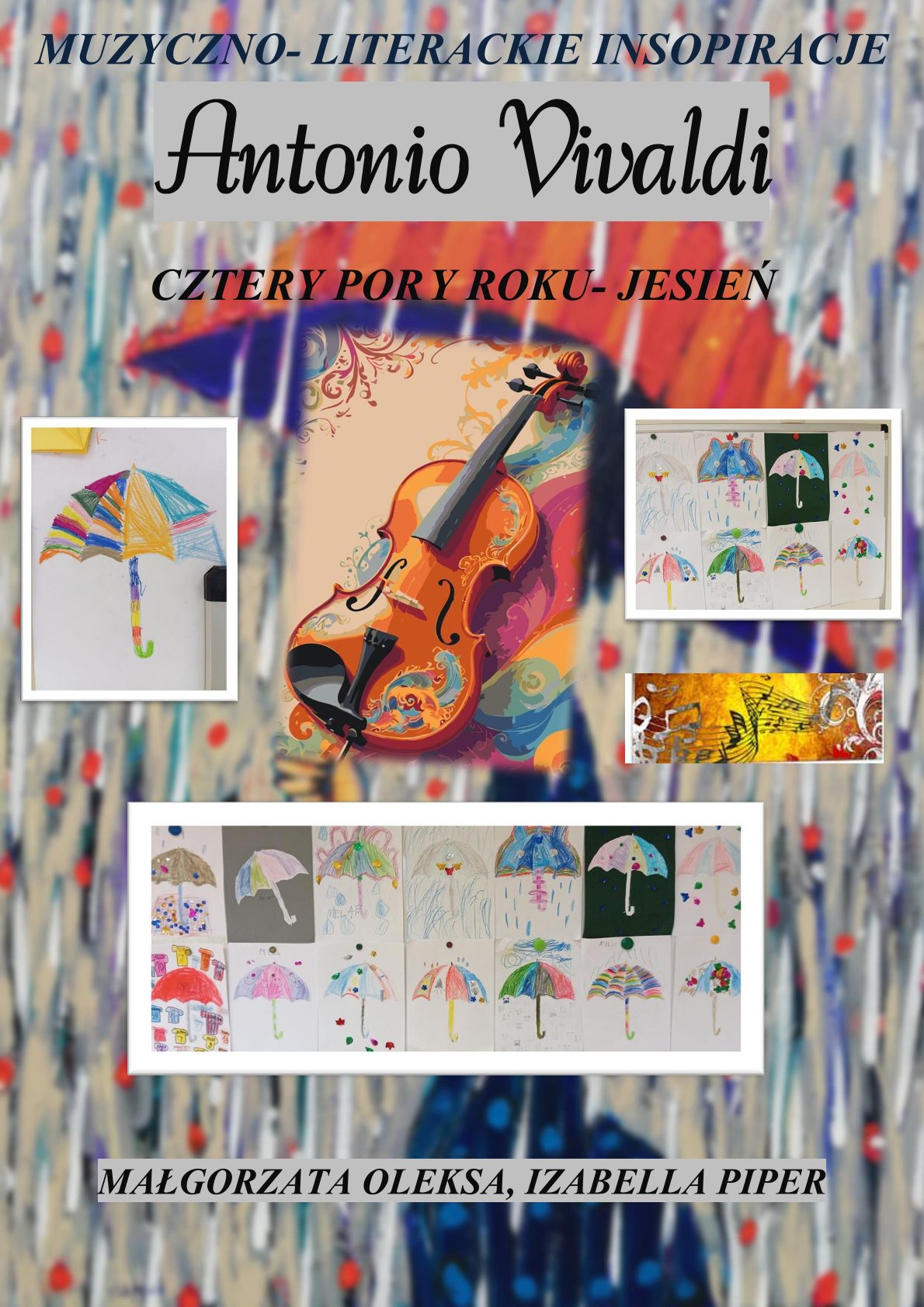 Plakat prezentuje prace plastyczne dzieci inspirowane utworem Antonio Vivaldiego „Cztery pory roku- jesień” oraz dziełami literackimi. W tle czerwona parasolka i deszcz w szarych odcieniach. Ozdobione jest nutami i skrzypcami. Na górze znajduje się duży, ciemny napis:   „Muzyczno- literackie inspiracje. Antonio Vivaldi Cztery Pory Roku- Jesień”. Poniżej rozmieszczono kolorowe ilustracje przedstawiające fantazyjne wzory na parasolkach.