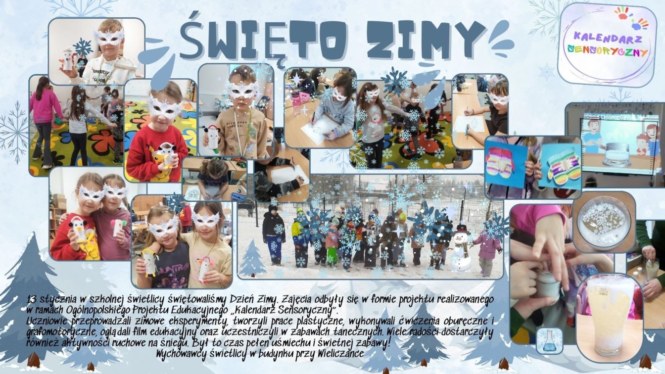  Fotorelacja z obchodów Dnia Zimy.
Zdjęcia ukazują uczniów uczęszczających do świetlicy szkolnej podczas różnych aktywności: prezentowania własnoręcznie wykonanych prac plastycznych (bałwanków i rękawic), wykonywania ćwiczeń grafomotorycznych, wspólnych tańców oraz realizacji zimowych doświadczeń. Jedna z fotografii przedstawia dzieci bawiące się na śniegu. Tekst na grafice: 13 stycznia w szkolnej świetlicy świętowaliśmy Dzień Zimy. Zajęcia odbyły się w formie projektu realizowanego w ramach Ogólnopolskiego Projektu Edukacyjnego „Kalendarz Sensoryczny”.
Uczniowie przeprowadzali zimowe eksperymenty, tworzyli prace plastyczne, wykonywali ćwiczenia oburęczne i grafomotoryczne, oglądali film edukacyjny oraz uczestniczyli w zabawach tanecznych. Wiele radości dostarczyły również aktywności ruchowe na śniegu. Był to czas pełen uśmiechu i świetnej zabawy!