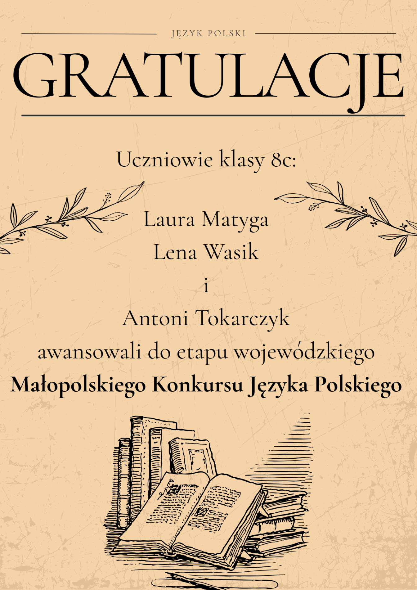 GRATULACJE w formie plakatu na beżowym tle: Uczniowie klasy 8c: Laura Matyga Lena Wasik i Antoni Tokarczyk awansowali do etapu wojewódzkiego Małopolskiego Konkursu Języka Polskiego