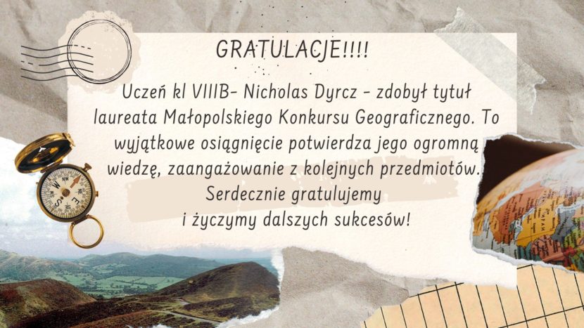 Uczeń Szkoła Podstawowa nr 4 – Nicholas – zdobył tytuł laureata Małopolskiego Konkursu Geograficznego. To wyjątkowe osiągnięcie potwierdza jego ogromną wiedzę, zaangażowanie oraz pasję do geografii. Serdecznie gratulujemy i życzymy dalszych sukcesów!