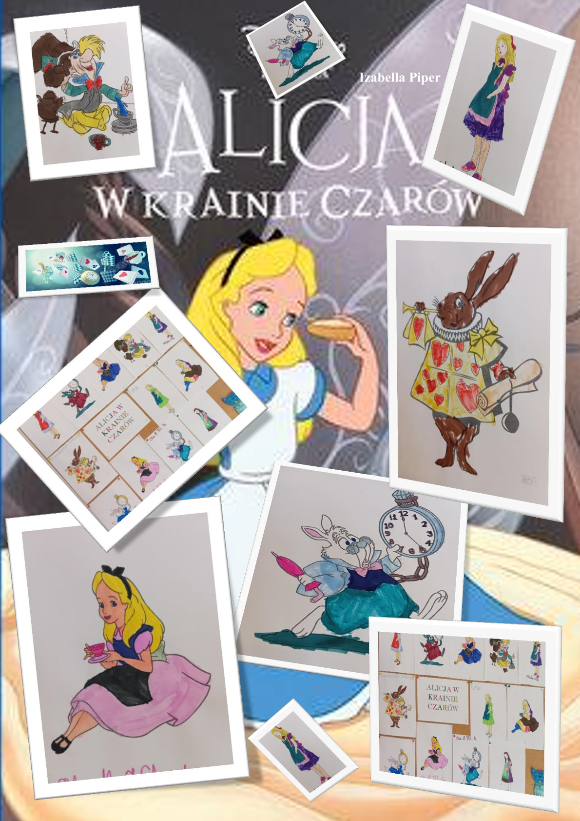 Plakat przedstawia prace dzieci wykonane podczas lutowych zajęć w świetlicy. Na tle w odcieniach szarości i beżów z widniejącą postacią dziewczynki-  Alicji umieszczono prace plastyczne, przedstawiające ulubione postacie z bajki p.t. "Alicja w Krainie Czarów" w wielu wersjach kolorystycznych.  W górnej części w tle widnieje napis- tytuł książki: "Alicja w Krainie Czarów".