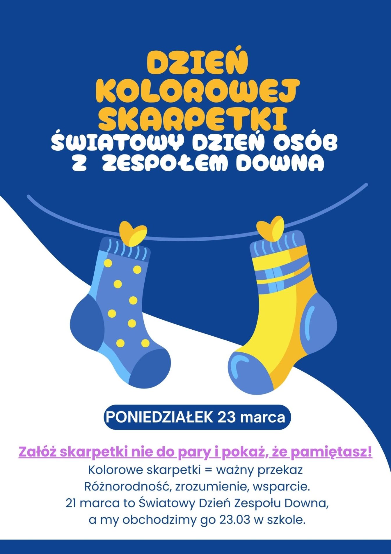 Plakat przedstawia informacje o wydarzeniu Dzień Kolorowej Skarpetki. Poniedziałek 23 marca. Załóż skarpetki nie do pary i pokaż, że pamiętasz! Kolorowe skarpetki = ważny przekaz. Różnorodność, zrozumienie, wsparcie. 21 marca to Światowy Dzień Zespołu Downa, a my obchodzimy go 23.03 w szkole