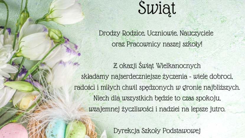 Życzenia świateczne na paseltowej kartce napis Radosny świa Drodzy Rodzice, Uczniowie, Nauczyciele oraz Pracownicy naszej szkoły! Z okazji Świąt Wielkanocnych składamy najserdeczniejsze życzenia - wiele dobroci, radości i miłych chwil spędzonych w gronie najbliższych. Niech dla wszystkich będzie to czas spokoju, wzajemnej życzliwości i nadziei na lepsze jutro. Dyrekcja Szkoły Podstawowej z Oddziałami Integracyjnymi nr 4 w Wieliczce, po lewej stronie kwaty