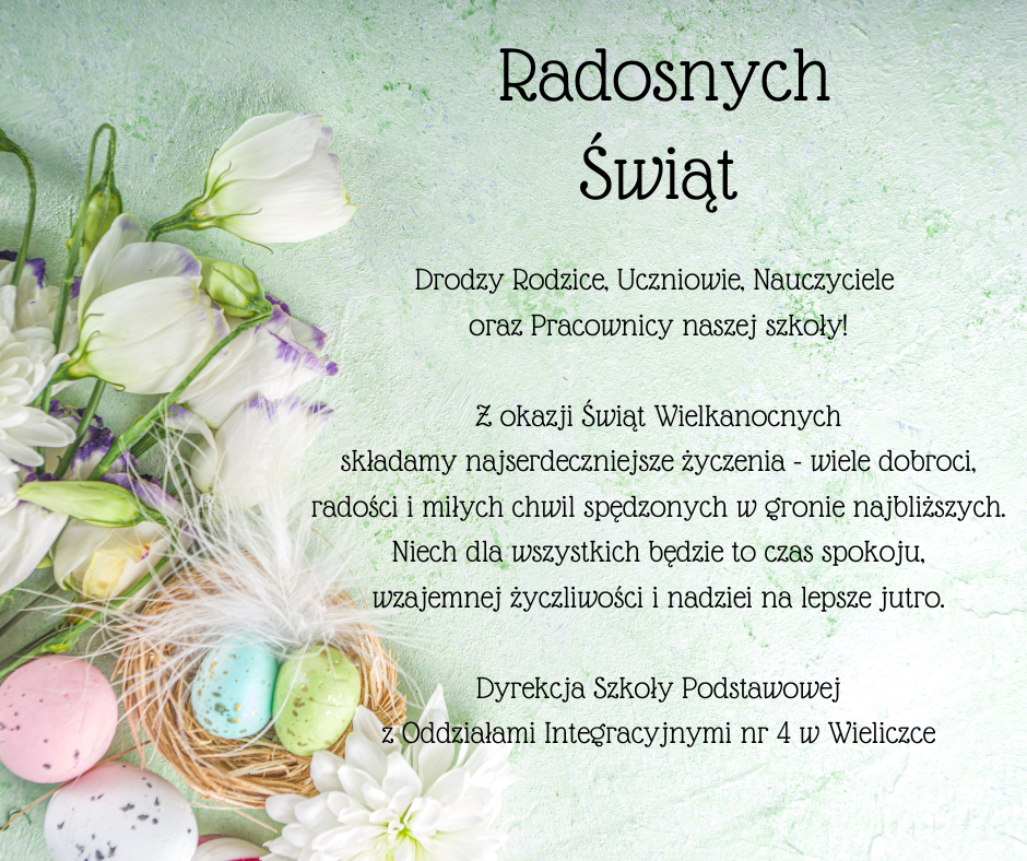 Życzenia świateczne na paseltowej kartce napis Radosny świa Drodzy Rodzice, Uczniowie, Nauczyciele 
oraz Pracownicy naszej szkoły!

Z okazji Świąt Wielkanocnych
składamy najserdeczniejsze życzenia - wiele dobroci, radości i miłych chwil spędzonych w gronie najbliższych.
Niech dla wszystkich będzie to czas spokoju,
wzajemnej życzliwości i nadziei na lepsze jutro.

Dyrekcja Szkoły Podstawowej
z Oddziałami Integracyjnymi nr 4 w Wieliczce, po lewej stronie kwaty
